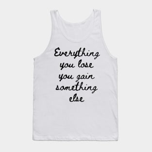 Everything You Lose You Gain Something Else Tank Top